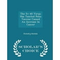 thumbnail image 1 of The Sv-40 Virus: Has Tainted Polio Vaccine Caused an Increase in Cancer - Scholar's Choice Edition, (Paperback), 1 of 1