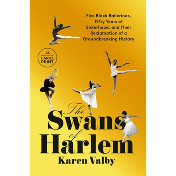 Pre-Owned The Swans of Harlem : Five Black Ballerinas, Fifty Years of Sisterhood, and Their Reclamation of a Groundbreaking History (Paperback)