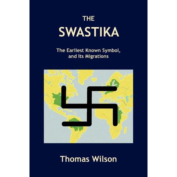 The Swastika : The Earliest Known Symbol, and Its Migrations (Paperback)