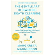 The Swedish Art of Living & Dying Series: The Gentle Art of Swedish Death Cleaning : How to Free Yourself and Your Family from a Lifetime of Clutter (Hardcover)