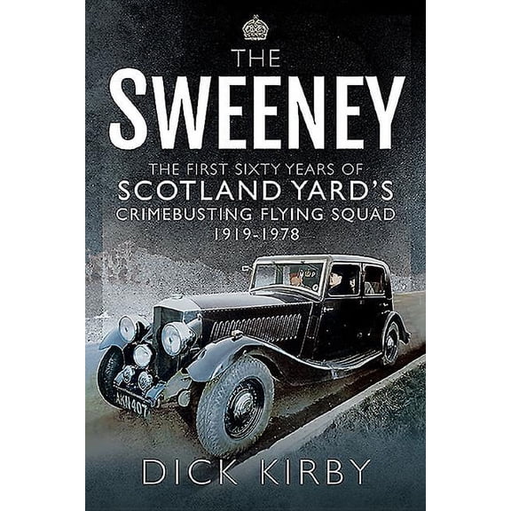 The Sweeney: The First Sixty Years of Scotland Yard's Crimebusting: Flying Squad, 1919-1978 (Paperback) by Dick Kirby