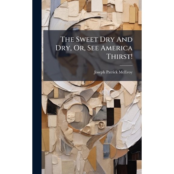 The Sweet Dry And Dry, Or, See America Thirst!, (Hardcover)
