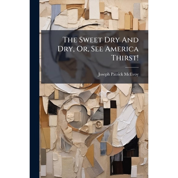 The Sweet Dry And Dry, Or, See America Thirst!, (Paperback)