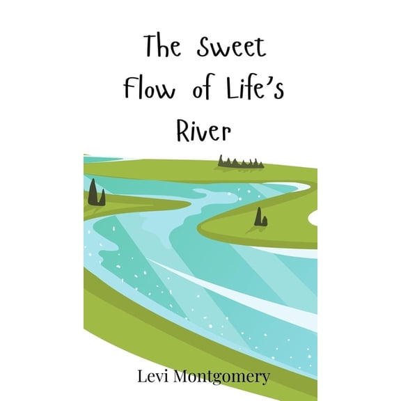 The Sweet Flow of Life's River, (Hardcover)