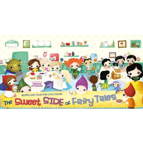 The Sweet Side of Fairy Tales : Recipes and Tales for Little Cooks (Other)