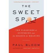 The Sweet Spot The Pleasures of Suffering and the Search for Meaning, Hardcover