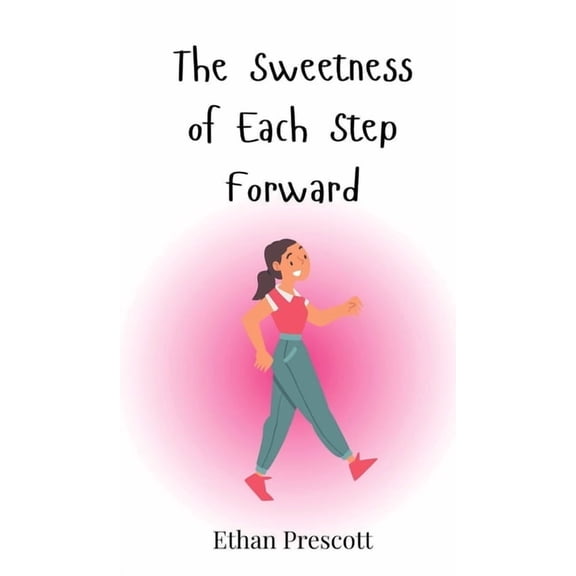 The Sweetness of Each Step Forward, (Hardcover)