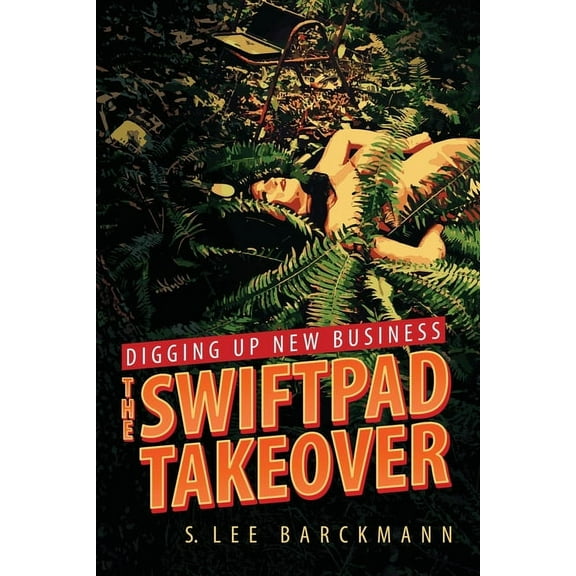 The Swiftpad Trilogy Digging Up New Business: The SwiftPad Takeover, Book 1, (Paperback)