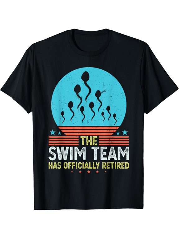 The Swim Team has Officially Retired funny Vasectomy T-Shirt