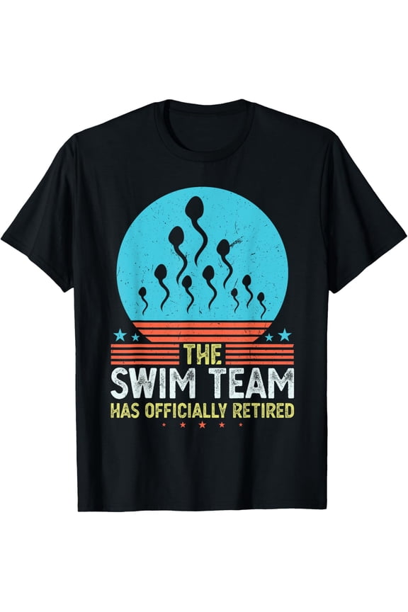 The Swim Team has Officially Retired funny Vasectomy T-Shirt