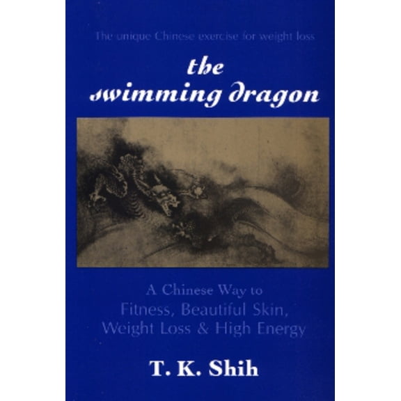 Pre-Owned Swimming Dragon: A Chinese Way to Fitness, Beautiful Skin, Weight Loss, and High Energy (Paperback) 0882680633 9780882680637