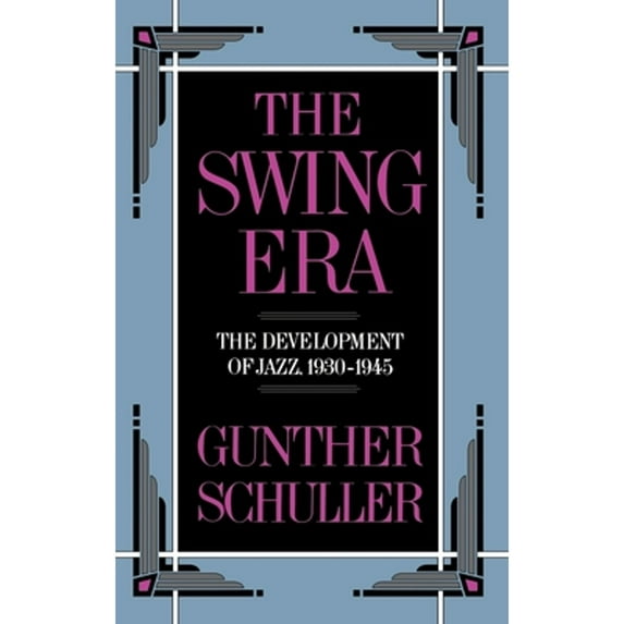 Pre-Owned The Swing Era: The Development of Jazz, 1930-1945 (Hardcover) 019504312X 9780195043129