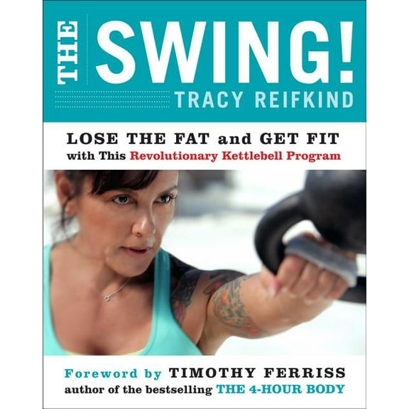 The Swing!: Lose the Fat and Get Fit with This Revolutionary Kettlebell Program, (Paperback)