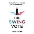 thumbnail image 1 of Pre-Owned The Swing Vote: The Untapped Power of Independents (Hardcover) 0312581777 9780312581770, 1 of 1