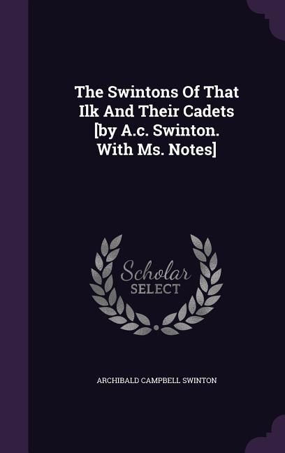 The Swintons Of That Ilk And Their Cadets [by A.c. Swinton. With Ms. Notes] (Hardcover)