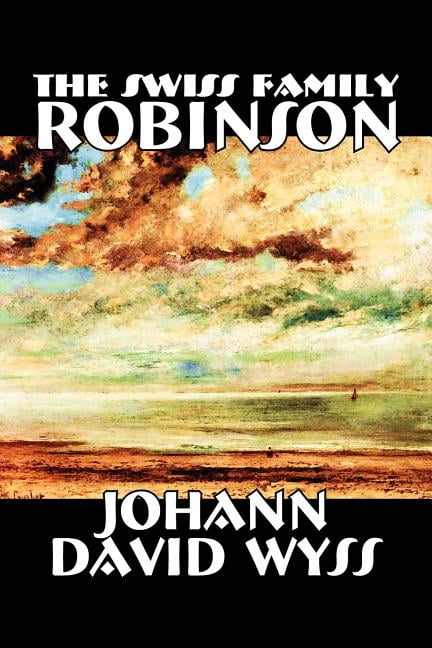 The Swiss Family Robinson by Johann David Wyss, Fiction, Classics, Action &amp;amp; Adventure, Paperback