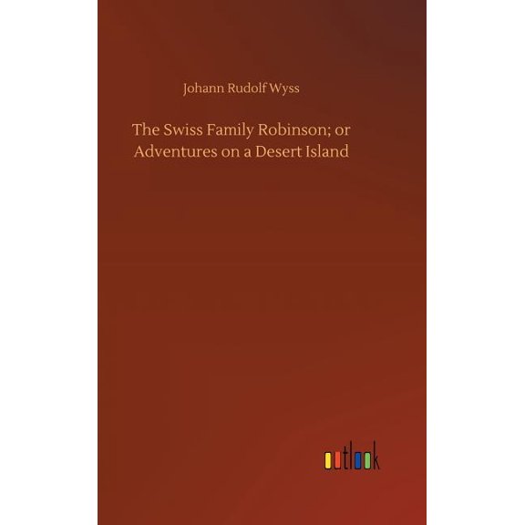 The Swiss Family Robinson; or Adventures on a Desert Island (Hardcover)