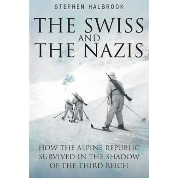 Pre-Owned The Swiss and the Nazis : How the Alpine Republic Survived in the Shadow of the Third Reich (Paperback) 9781935149347