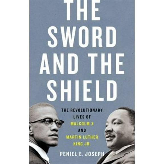 Pre-Owned The Sword and the Shield: The Revolutionary Lives of Malcolm X and Martin Luther King Jr. (Hardcover) 154161786X 9781541617865