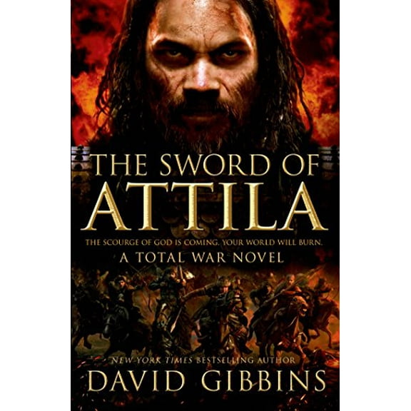 The Sword of Attila: A Total War Novel (Hardcover) by David Gibbins