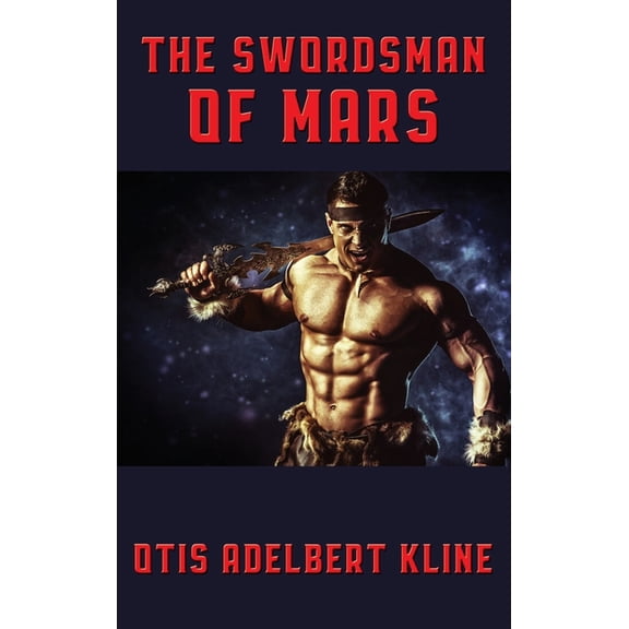 Otis Adelbert Kline's Mars The Swordsman of Mars: A Positronic Book, Book 2, (Hardcover)