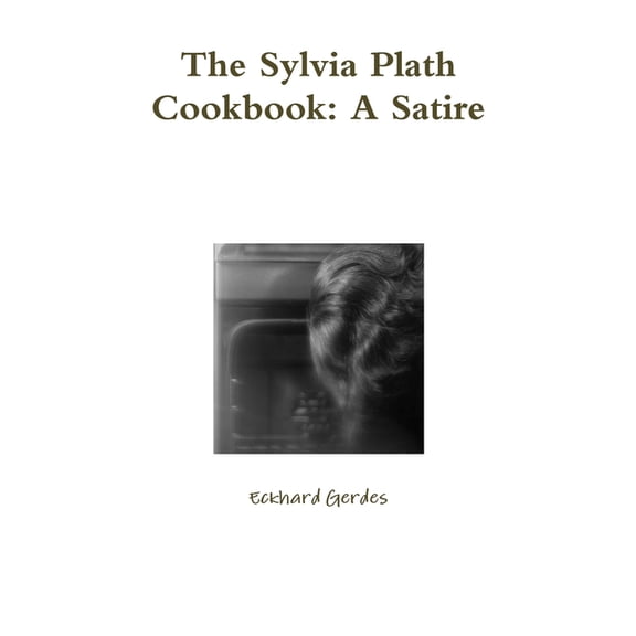 The Sylvia Plath Cookbook: A Satire, (Paperback)
