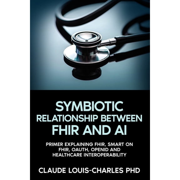 The Symbiotic Relationship Between FHIR and AI, (Paperback)