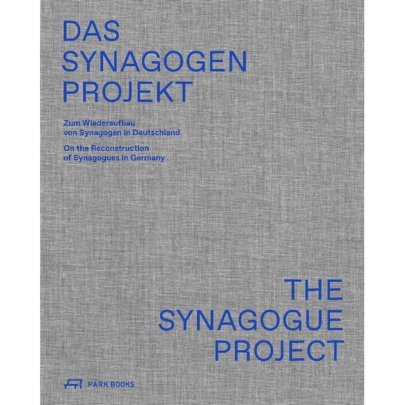 The Synagogue Project : On the Reconstruction of Synagogues in Germany (Paperback)