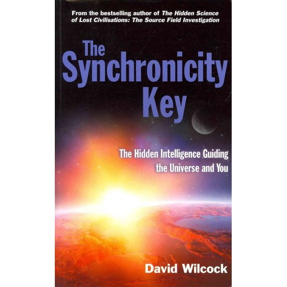 The Synchronicity Key: The Hidden Intelligence Guiding the Universe and You
