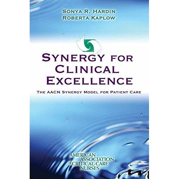 Pre-Owned Synergy for Clinical Excellence: The AACN Synergy Model for Patient Care (Paperback) 076372601X 9780763726010
