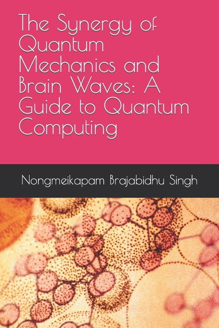 The Synergy of Quantum Mechanics and Brain Waves: A Guide to Quantum ...