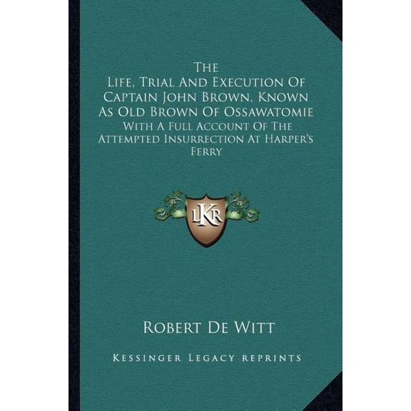 The Life, Trial And Execution Of Captain John Brown, Known As Old Brown Of Ossawatomie: With A Full Account Of The Attem, (Paperback)