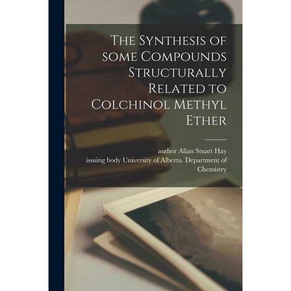 The Synthesis of Some Compounds Structurally Related to Colchinol Methyl Ether, (Paperback)