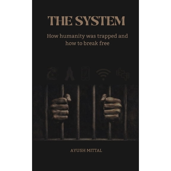 The System: How humanity was trapped and how to break free, (Paperback)