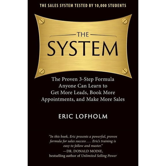 The System: The Proven 3-Step Formula Anyone Can Learn to Get More Leads, Book More Appointments, and Make More Sales
