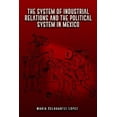 thumbnail image 1 of The System of Industrial Relations and the Political System in Mexico, (Paperback), 1 of 1