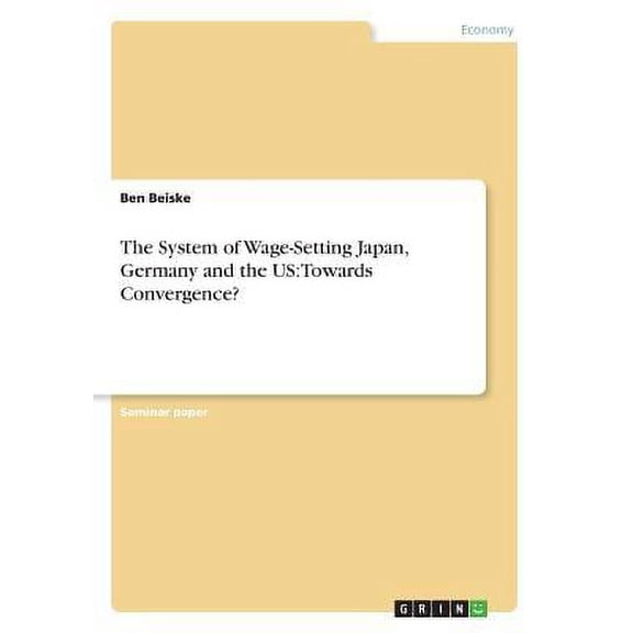 The System of Wage-Setting Japan, Germany and the US : Towards Convergence? (Paperback)