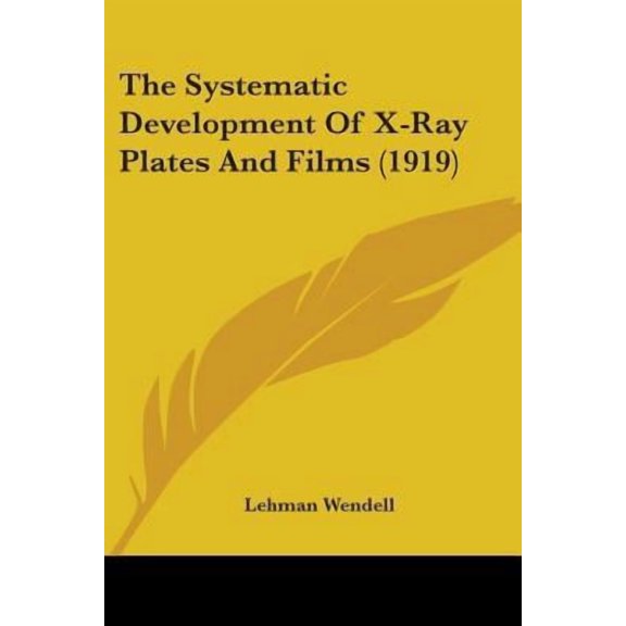 The Systematic Development of X-Ray Plates and Films (1919) Paperback