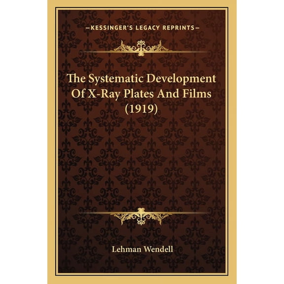 The Systematic Development Of X-Ray Plates And Films (1919) (Paperback)