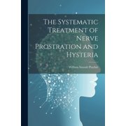 The Systematic Treatment of Nerve Prostration and Hysteria Paperback