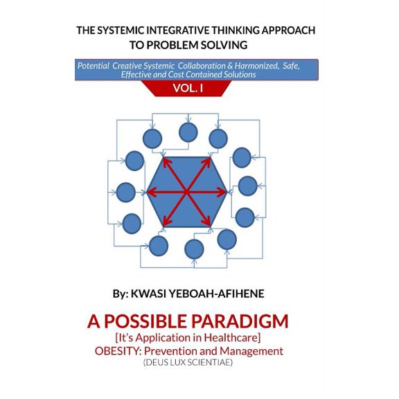The Systemic Integrative Thinking Approach to Problem Solving Vol : I: Obesity Prevention & Management
