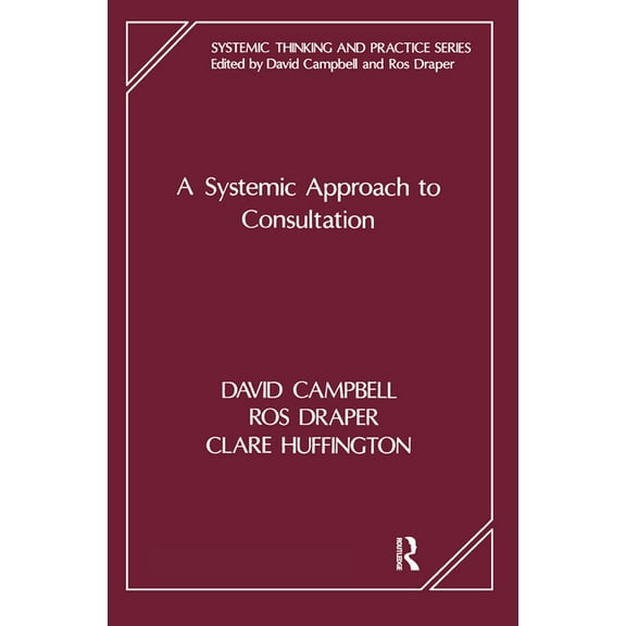 The Systemic Thinking and Practice Serie A Systemic Approach to Consultation, (Hardcover)