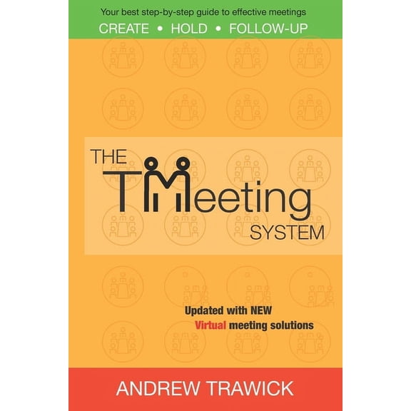 The TMeeting System: Your best step-by-step guide to create, hold, and follow-up effective meetings, (Paperback)