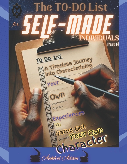 The TO-DO List for SELF-MADE Individuals: A Timeless Journey Into Characterizing Your Own Experiences To Carve Out Your , (Paperback)