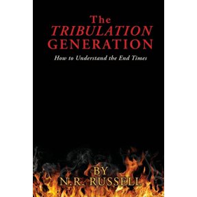 The TRIBULATION GENERATION: How to Understand the End Times, (Paperback)