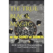 The TRUE BLACK MAGIC or the SECRET of SECRETS, Paperback