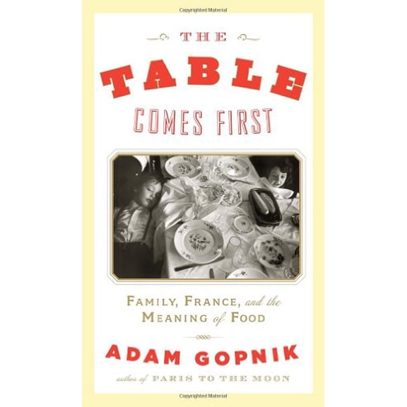 Pre-Owned The Table Comes First: Family, France, and the Meaning of Food (Hardcover) 0307593452 9780307593450