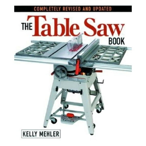 The Table Saw Book: Completely Revised and Updated (Paperback) by Kelly Mehler