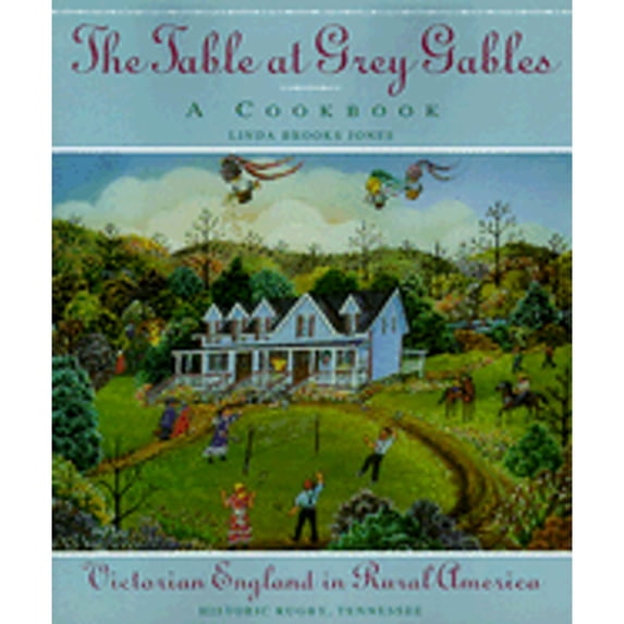 Pre-Owned The Table at Grey Gables: A Cookbook : Victorian England in Rural America : Historic Rugby, Tennessee (Paperback) 1888952997 9781888952995