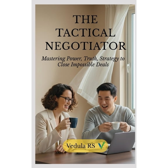 The Tactical Negotiator: Mastering Power, Truth, Strategy to Close Impossible Deals, (Paperback)